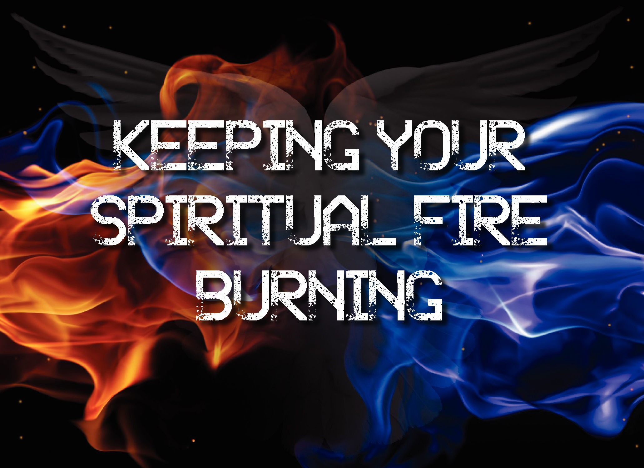 KEEPING YOUR SPIRITUAL FIRE BURNING